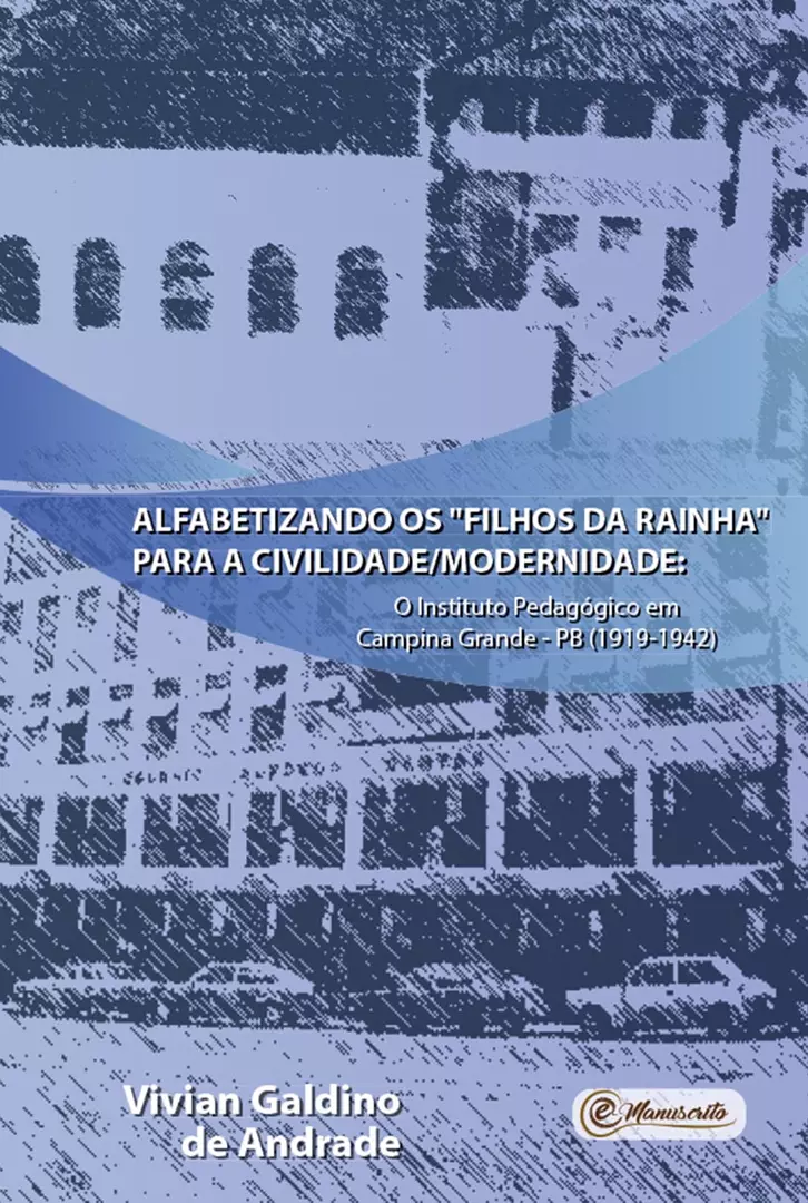 Alfabetizando os “filhos da Rainha” para a civilidade/modernidade: o Instituto Pedagógico em Campina Grande - PB (1919-1942)
